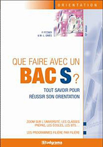 Que faire avec un bac S ? : tout savoir pour réussir son orientation