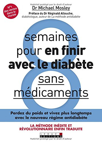 8 semaines pour en finir avec le diabète sans médicaments: perdez du poids et et vivez plus longtemp