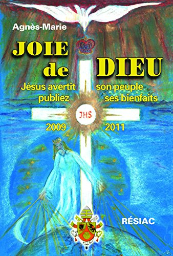 JOIE DE DIEU Jésus avertit son peuple, publiez ses bienfaits - Messages de 2009 à 2011 - Volume 3