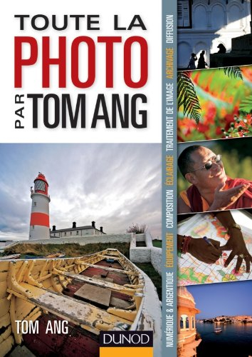 Toute la photo par Tom Ang : numérique & argentique, équipement, composition, éclairage, traitement 