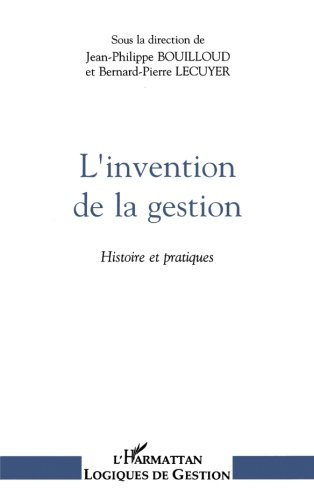 L'Invention de la gestion : histoire et pratiques