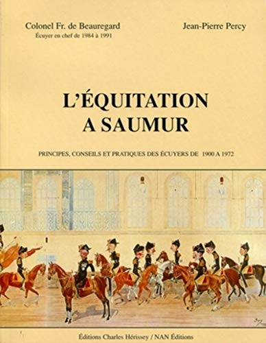 L'équitation à Saumur : principes, méthodes et pratiques des écuyers militaires de 1900 à 1972