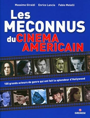 Les méconnus du cinéma américain : 100 grands acteurs du genre qui ont fait la splendeur d'Hollywood