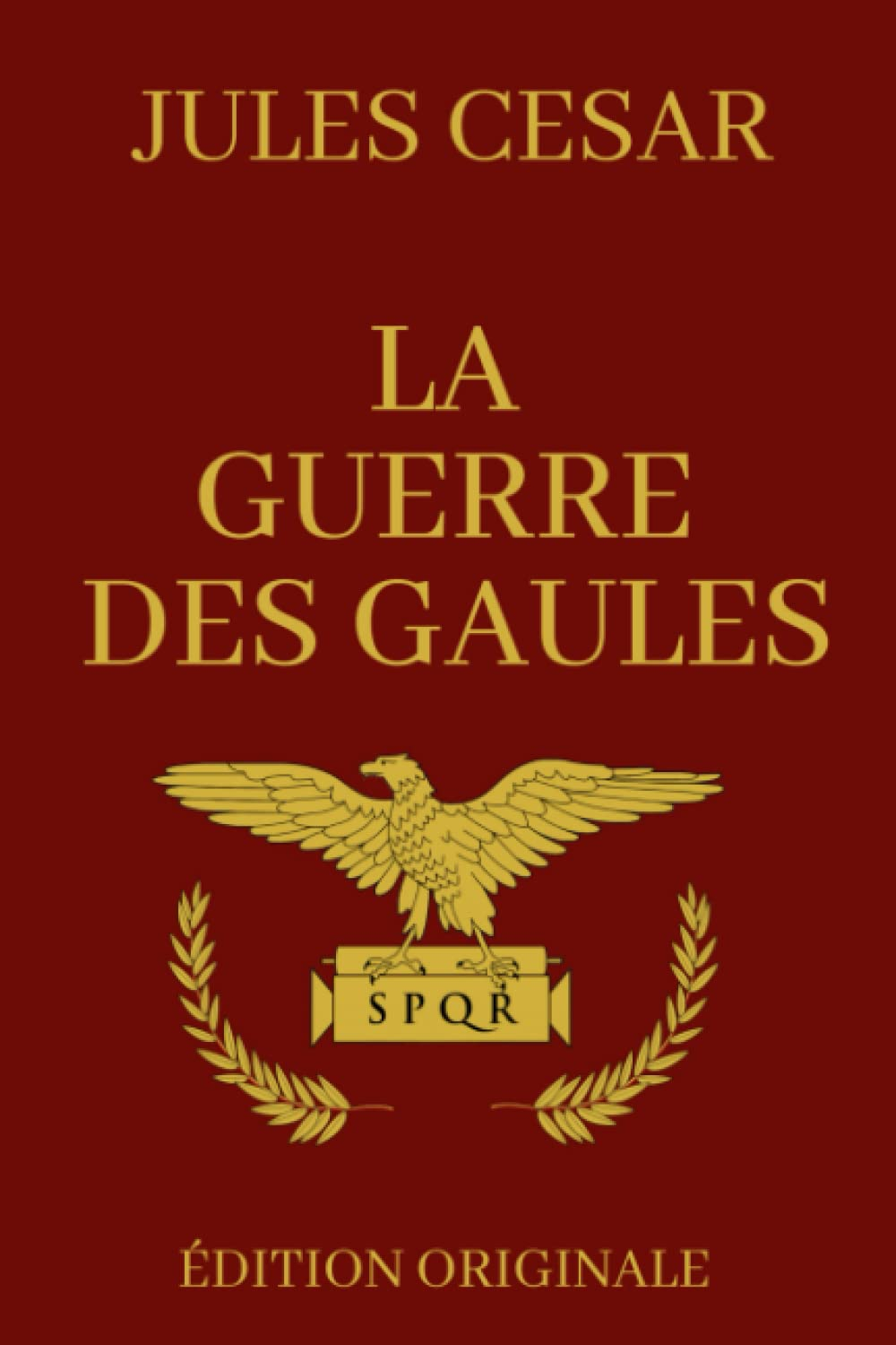 La Guerre des Gaules: Version Intégrale - Livres 1 à 8 | Edition Illustrée