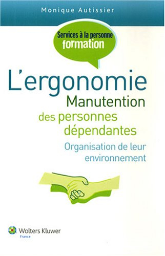 L'ergonomie : manutention des personnes dépendantes : organisation de leur environnement