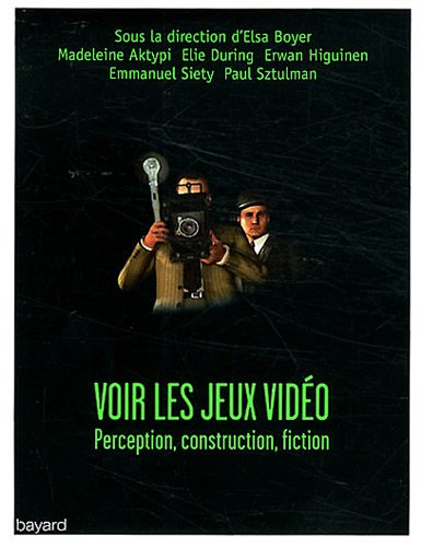 Voir les jeux vidéo : perception, construction, fiction