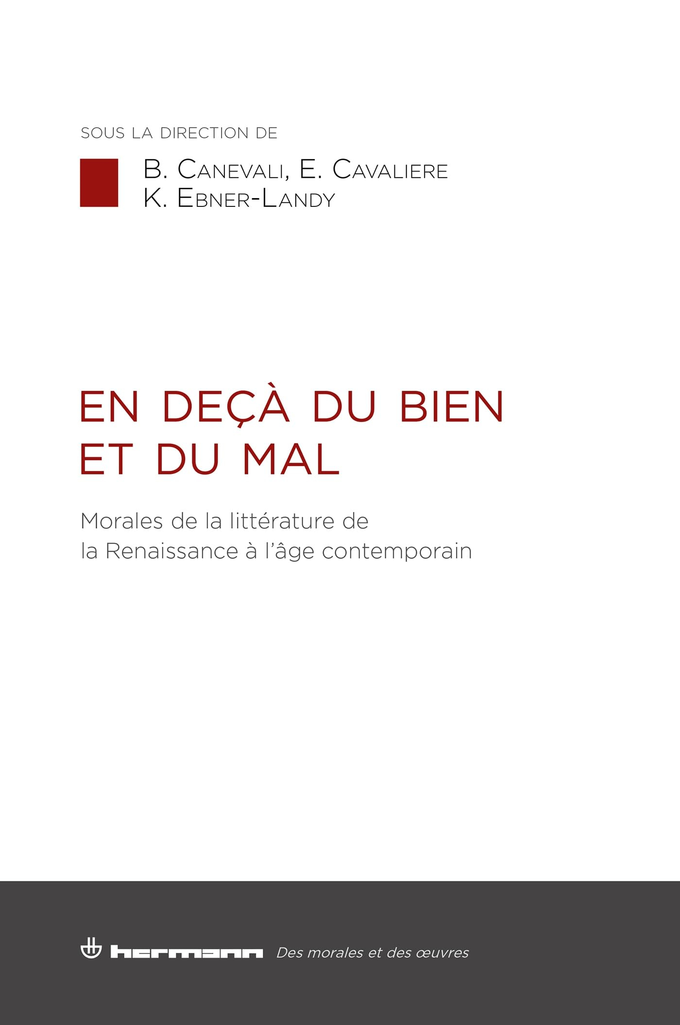 En deçà du bien et du mal : morales de la littérature de la Renaissance à l'âge contemporain