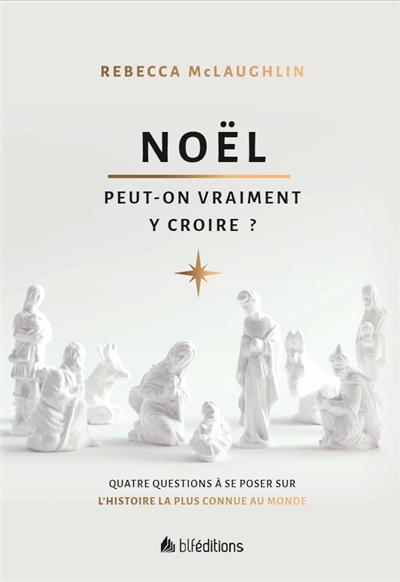 Noël : peut-on vraiment y croire ? : quatre questions incontournables sur l'histoire la plus connue 