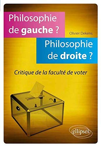 Philosophie de gauche ? Philosophie de droite ? : critique de la faculté de voter