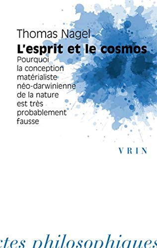 L'esprit et le cosmos : pourquoi la conception matérialiste néo-darwinienne de la nature est très pr