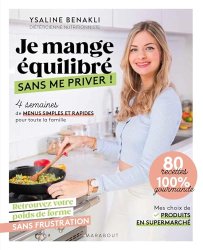 Je mange équilibré sans me priver ! : 4 semaines de menus simples et rapides pour toute la famille :