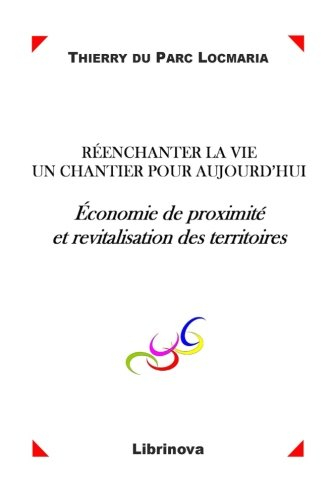 réenchanter la vie, un chantier pour aujourd'hui: economie de proximité et revitalisation des territ