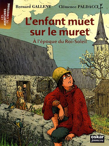 L'enfant muet sur le muret : à l'époque du Roi-Soleil