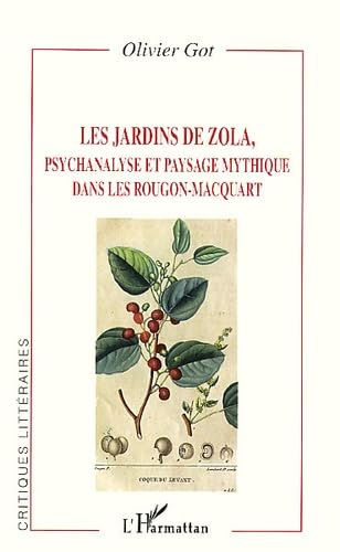 Les jardins de Zola : psychanalyse et paysage mythique dans les Rougon-Macquart
