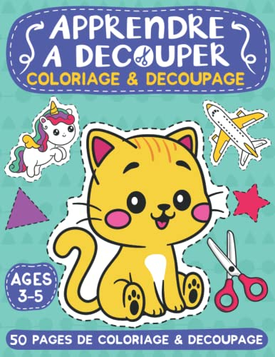 Apprendre à Découper: Livre de Coloriage et Découpage: Livre d'Activité Enfants 3 à 5 ans | 50 Dessi