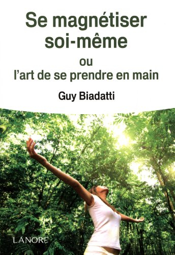 Se magnétiser soi-même ou L'art de se prendre en main