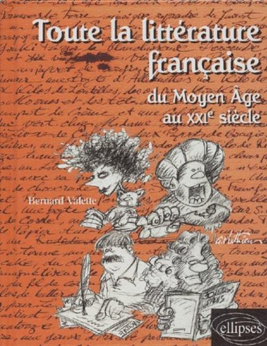 Toute la littérature française du Moyen Age au XXIe siècle