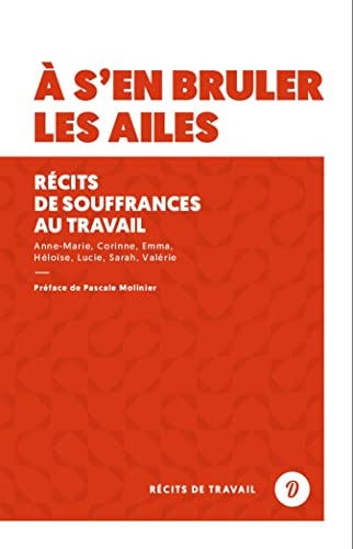 A s'en brûler les ailes : récits de souffrances au travail