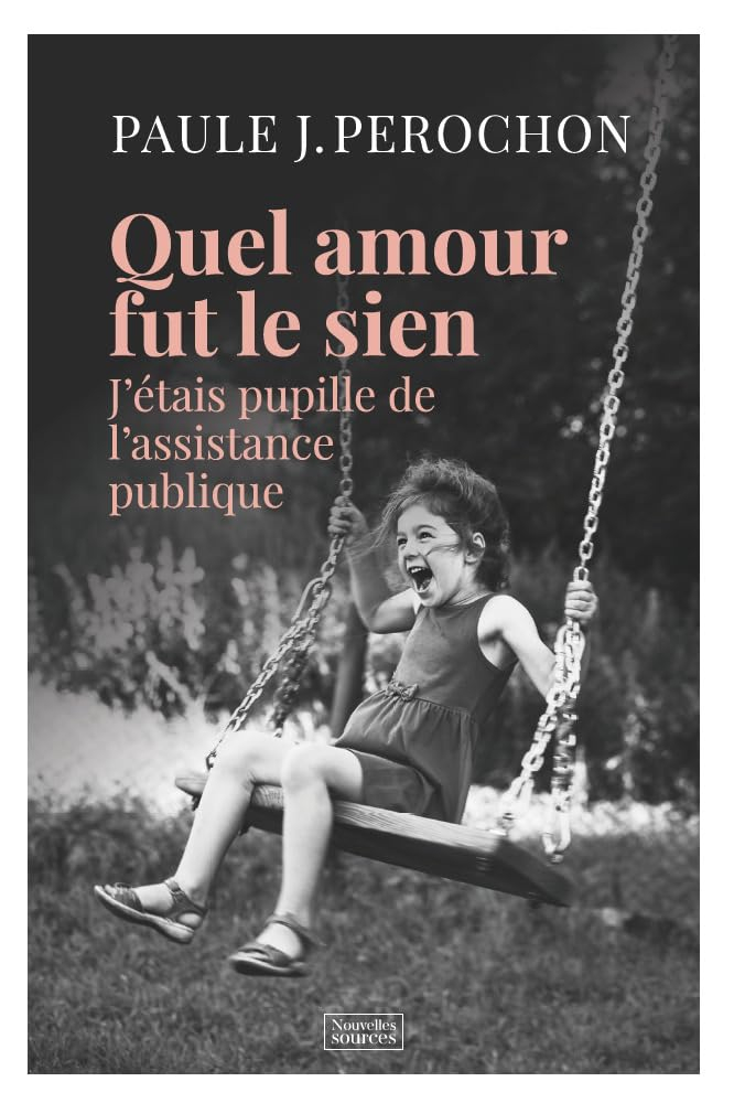 Quel amour fut le sien : j'étais pupille de l'Assistance publique
