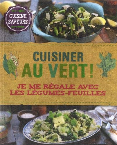 Cuisiner au vert ! : je me régale avec les légumes-feuilles