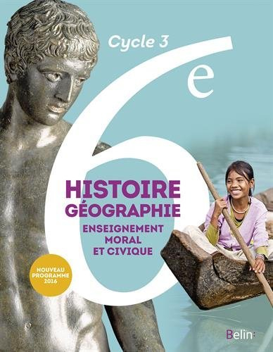 Histoire géographie, enseignement moral et civique 6e, cycle 3 : nouveau programme 2016