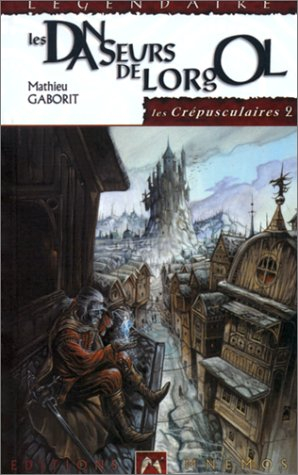 Chroniques des crépusculaires. Vol. 2. Les danseurs de Lorgol