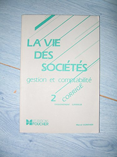 La Vie des sociétés : problèmes comptables. Vol. 2-2. Corrigé