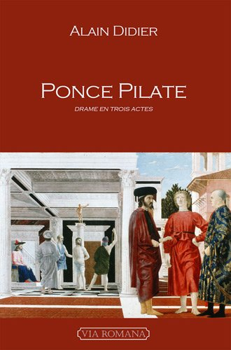 Ponce Pilate : le pouvoir et la vérité : évocation dramatique et historique en trois actes, en vers