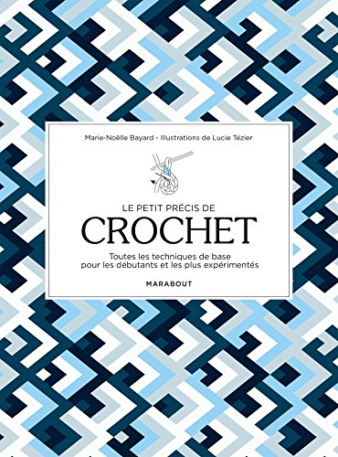 Le petit précis de crochet : toutes les techniques de base pour les débutants et les plus expériment