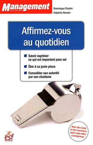 Affirmez-vous au quotidien : savoir exprimer ce qui est important pour soi, être à sa juste place, c