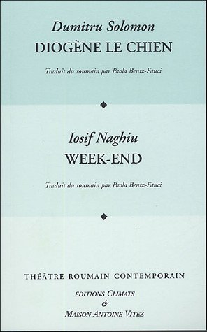 Théâtre roumain contemporain. Vol. 2005. Diogène le chien. Week-end