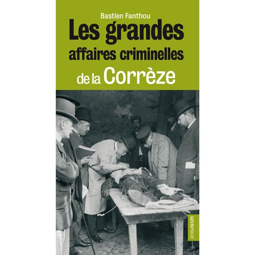 Les grandes affaires criminelles de la Corrèze