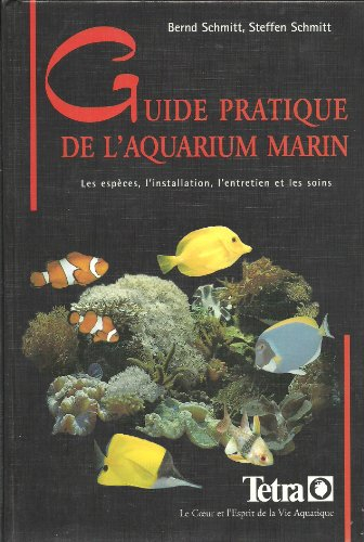 guide pratique de l' aquarium marin. les espèces, l'installation, l'entretien et les soins aux poiss
