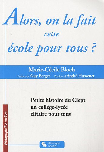 Alors, on la fait cette école pour tous ? : petite histoire du CLEPT, un collège lycée élitaire pour