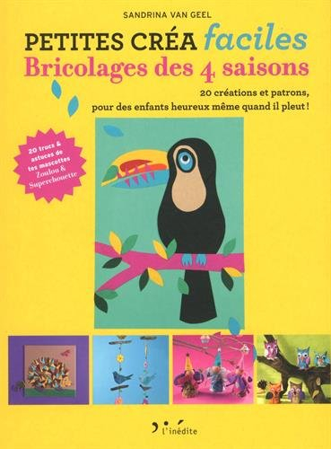 Bricolages des 4 saisons : 20 créations et patrons, pour des enfants heureux même quand il pleut !