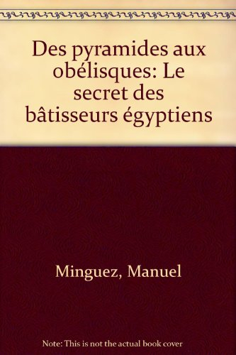 Des pyramides aux obélisques : les secrets des bâtisseurs égyptiens