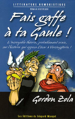 Fais gaffe à ta Gaule ! : l'histoire de France pour rire et sourire