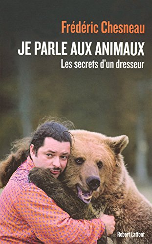 Je parle aux animaux : les secrets d'un dresseur