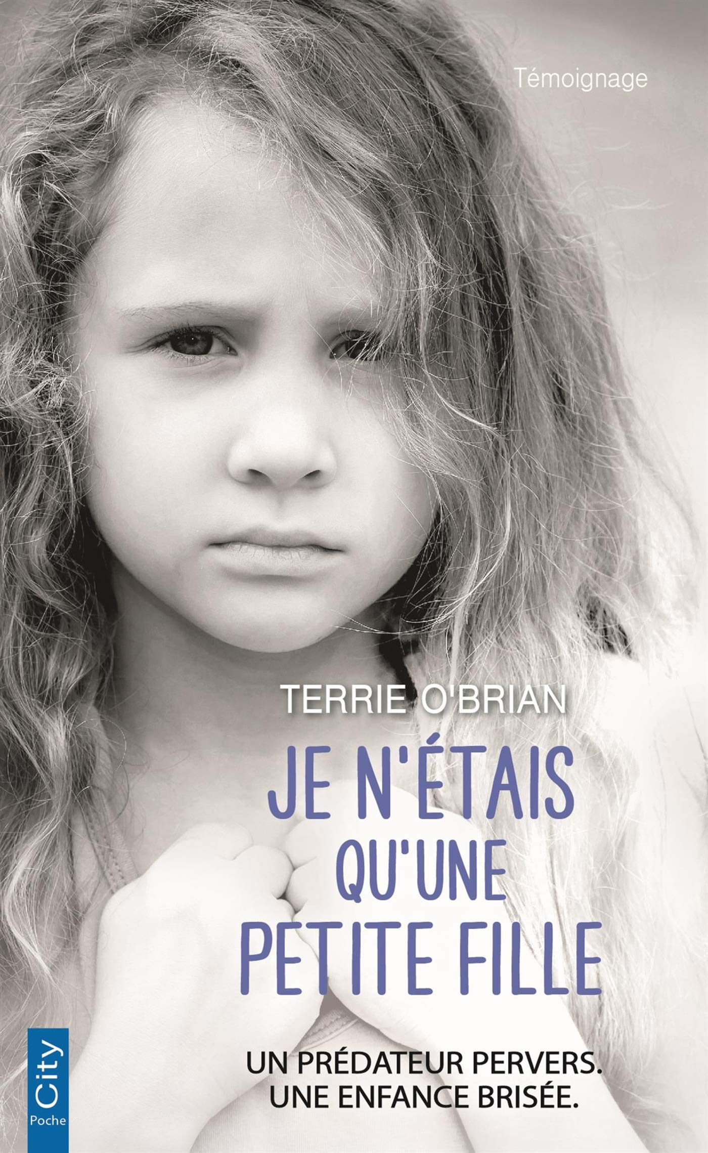 Je n'étais qu'une petite fille : un prédateur pervers, une enfance brisée