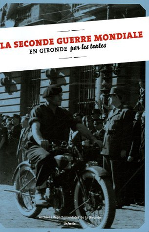 La Seconde Guerre mondiale en Gironde : par les textes