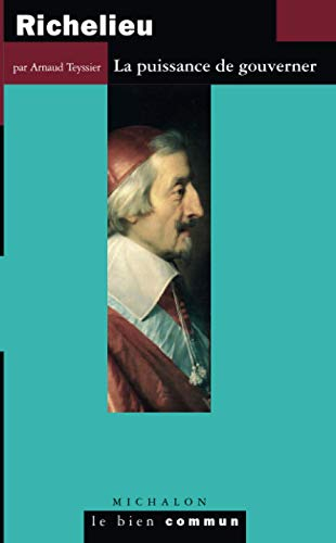 Richelieu : la puissance de gouverner