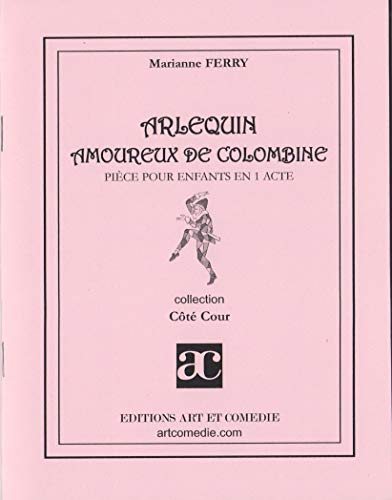 Arlequin amoureux de Colombine : pièce pour enfants en 1 acte, entre commedia dell'arte et style Mar