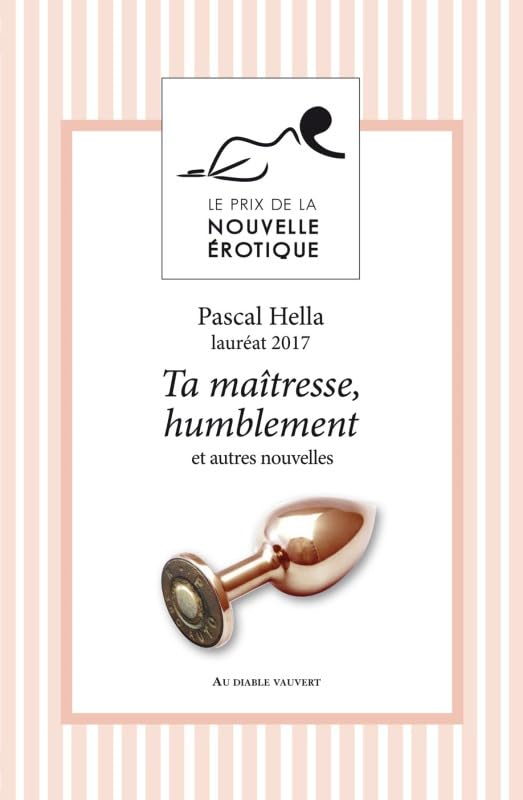 Ta maîtresse, humblement... : et autres nouvelles du Prix de la nouvelle érotique