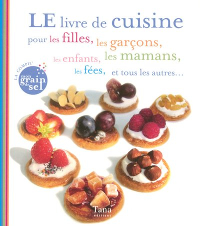 Le livre de cuisine pour les filles, les garçons, les enfants, les mamans, les fées, et tous les aut
