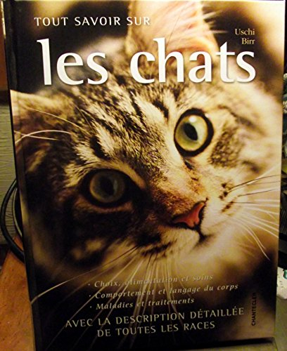Tout savoir sur les chats : choix, alimentation et soins, comportement et langage du corps, maladies