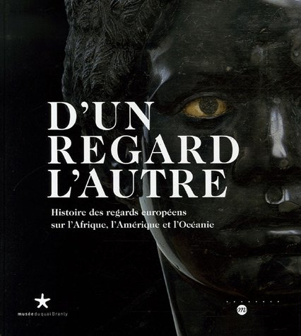 D'un regard l'autre, histoire des regards européens sur l'Afrique, l'Amérique et l'Océanie : exposit