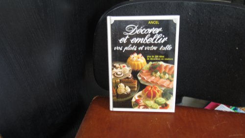 Décorer et embellir vos plats et votre table : plus de 250 idées de décoration en couleurs