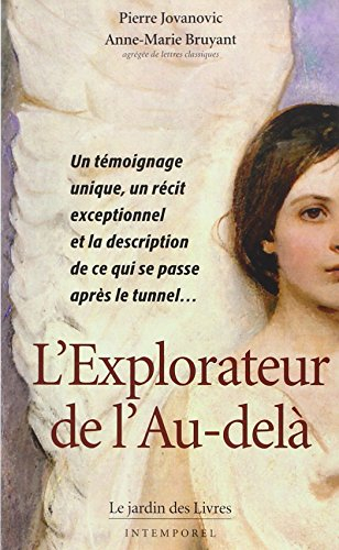 L'explorateur de l'au-delà : un témoignage unique, un récit exceptionnel et la description de ce qui