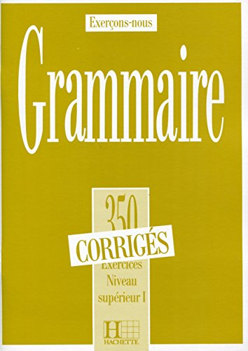Grammaire, 350 exercices, niveau supérieur I : cours de civilisation française de la Sorbonne : corr