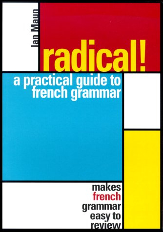 Radical!: A Practical Guide to French Grammar